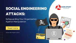 Social Engineering Attacks: Safeguarding Your Organization Against Manipulation