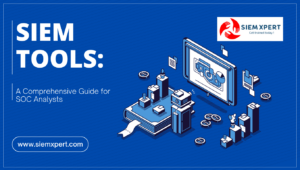 SIEM Tools: A Comprehensive Guide for SOC Analysts