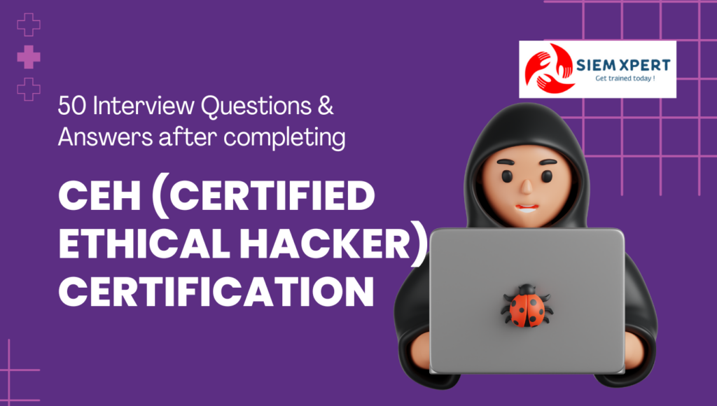 50 Interview Questions & Answers after completing CEH Certification