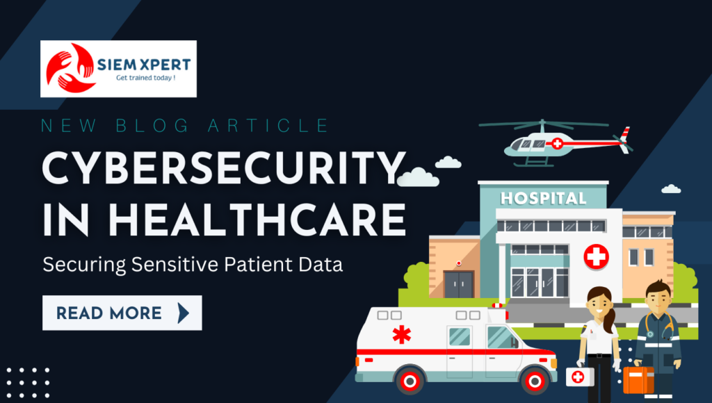 Cybersecurity in Healthcare: Securing Sensitive Patient Data