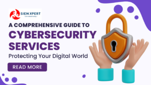 A Comprehensive Guide To Cybersecurity Services: Protecting Your Digital World